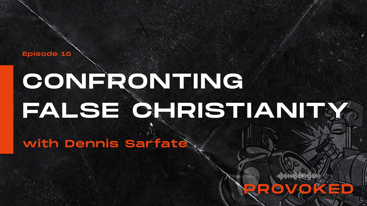 16. Confronting False Christianity W/Dennis Sarfate