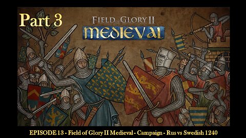 EPISODE 13 - Field of Glory II Medieval - Campaign - Rus vs Swedish 1240 - Part 3