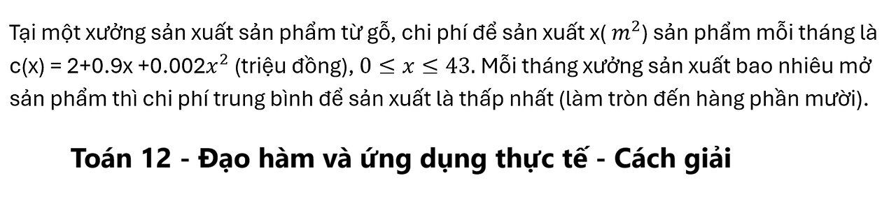 Tại một xưởng sản xuất sản phẩm từ gỗ, chi phí để sản xuất x( m^2) sản phẩm mỗi tháng là c(x) = 2