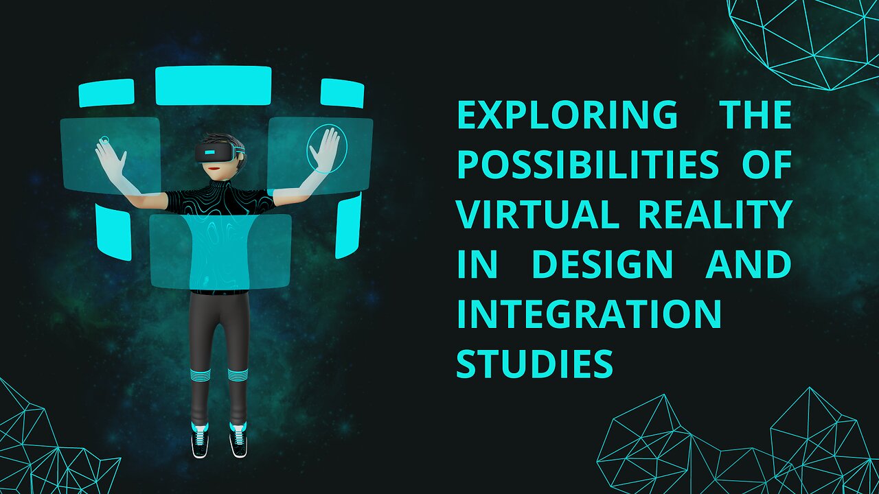 Exploring the Possibilities of Virtual Reality in Design and Integration Studies