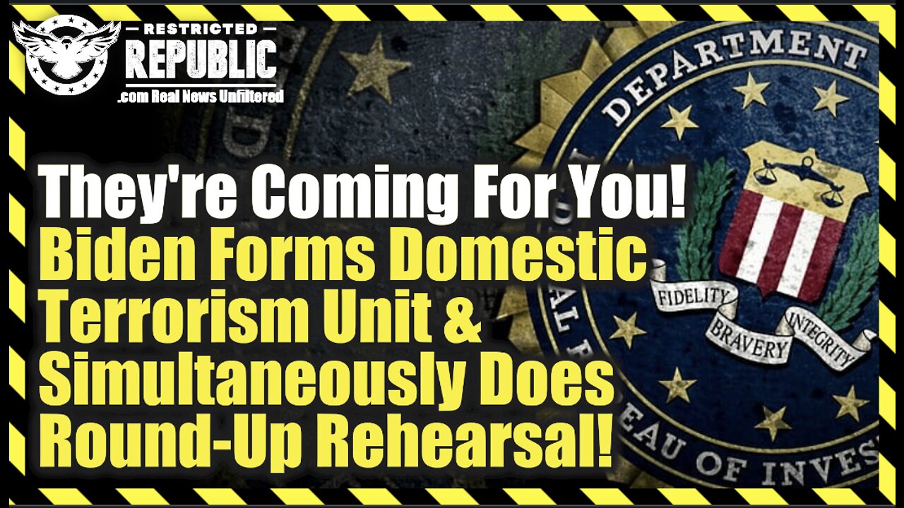 THEY’RE COMING FOR YOU! BIDEN FORMS DOMESTIC TERRORISM UNIT & SIMULTANEOUSLY DOES ROUND-UP REHEARSAL