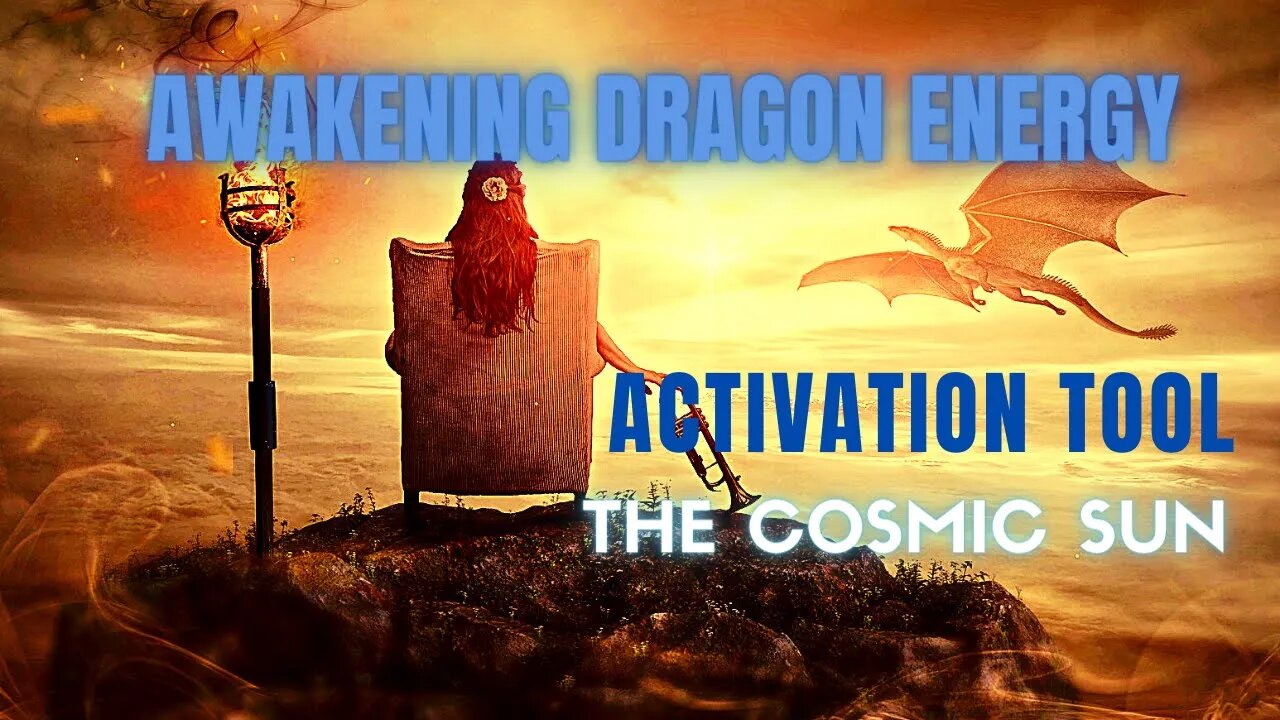 Awakening Dragon Energy ~ THE COSMIC SUN ~ Personal Activation Tool and Light Encoder