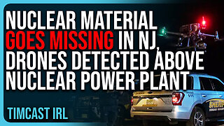 Nuclear Material GOES MISSING In New Jersey, Drones DETECTED Above Nuclear Power Plant