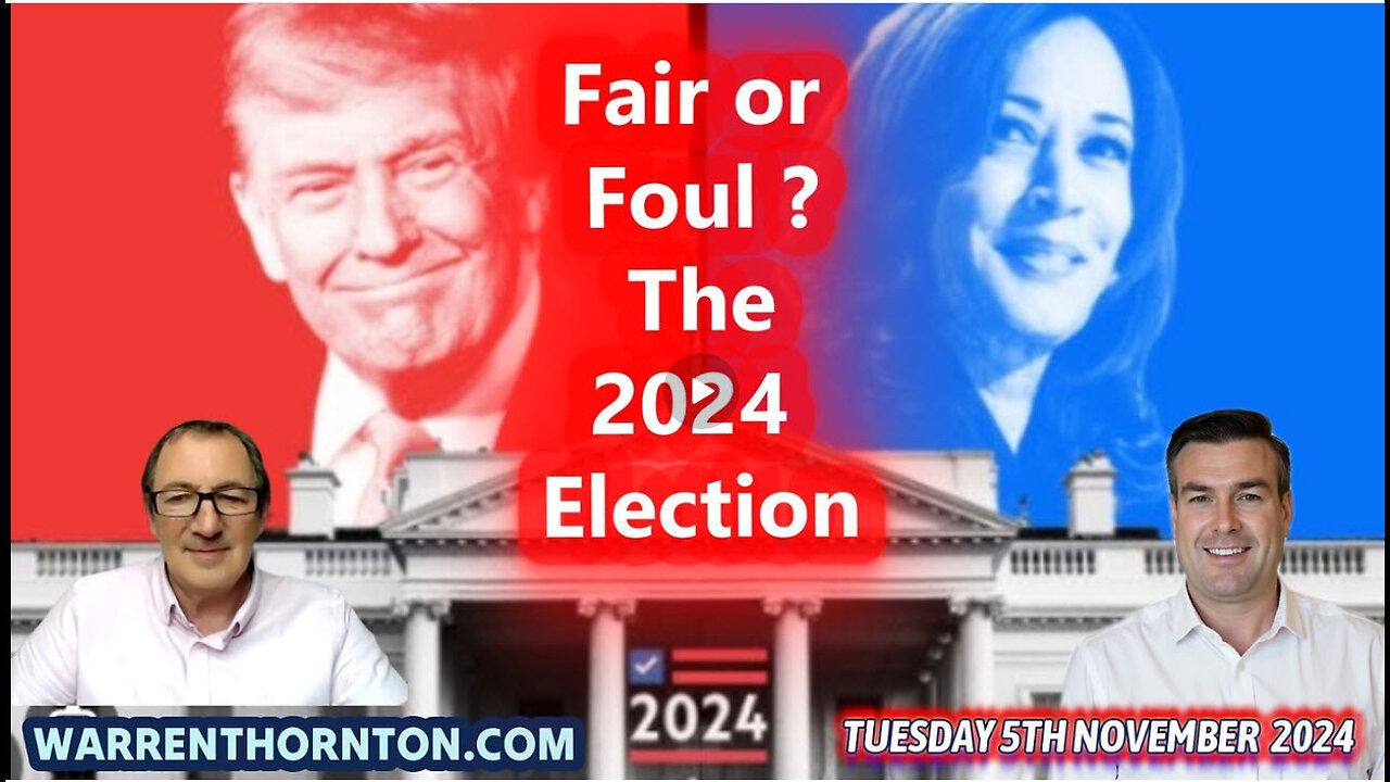 FAIR OR FOUL? - THE 2024 ELECTION WITH WARREN THORNTON & PAUL BROOKER