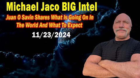 Michael Jaco BIG Intel Nov 23: "Breaking News By Michael Jaco & Juan O Savin"