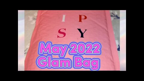 May 2022 @IPSY Glam Bag #ipsy #ipsyglambag #ipsybag #glambag