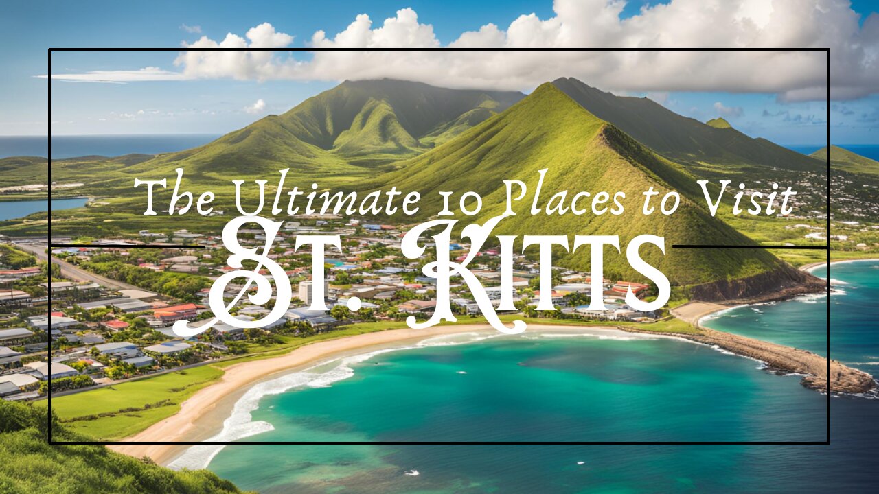 The Ultimate 10 Places to Visit in St. Kitts – Your Caribbean Adventure Awaits | Travel Guide