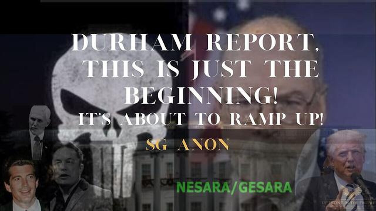 SG ANON ~ DURHAM REPORT, THIS IS JUST THE BEGINNING!!! IT'S ABOUT TO RAMP UP!