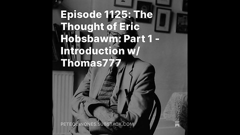 Episode 1125: The Thought of Eric Hobsbawm: Part 1 - Introduction w/ Thomas777