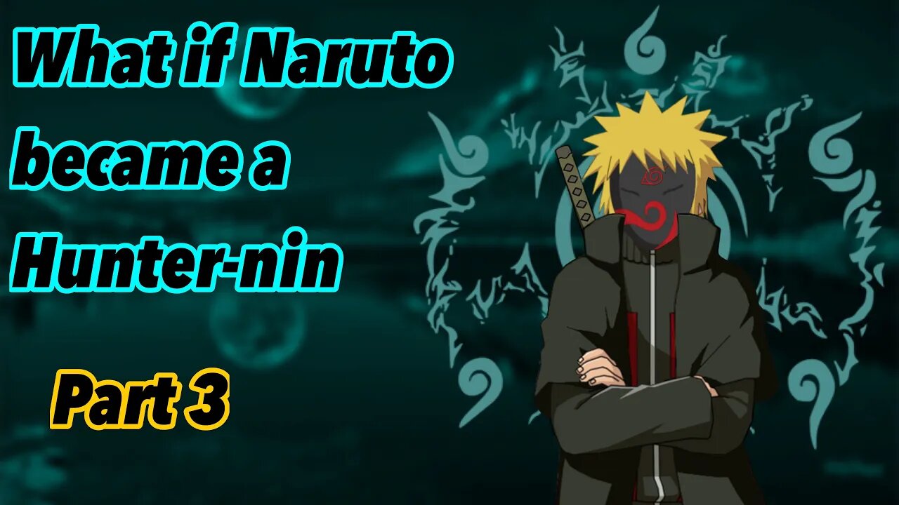 What if Naruto became a Hunter-Nin | Part 3