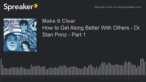 How to Get Along Better With Others - Dr. Stan Ponz - Part 1