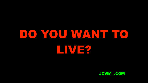 DO YOU WANT TO LIVE?