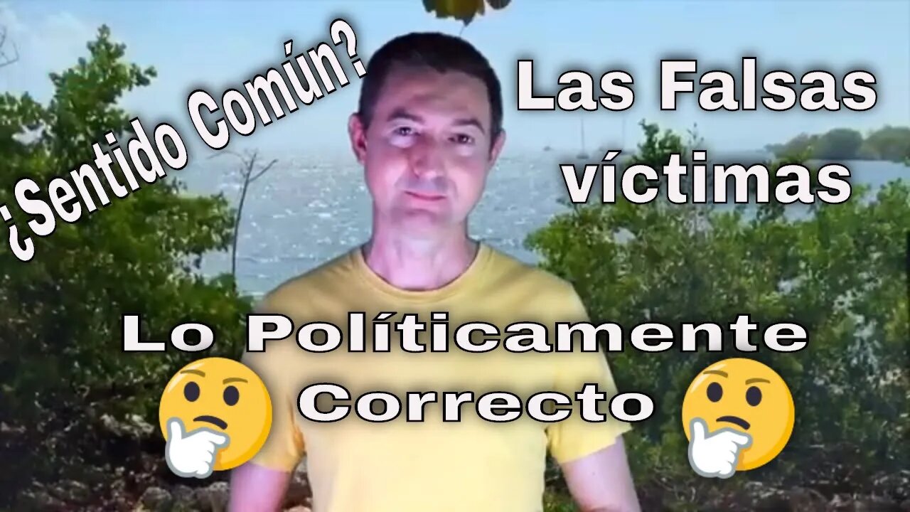 Falta de Sentido Común, victimismo y lo políticamente correcto 🤔🙄