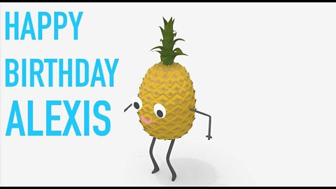 Happy Birthday ALEXIS! - PINEAPPLE Birthday Song