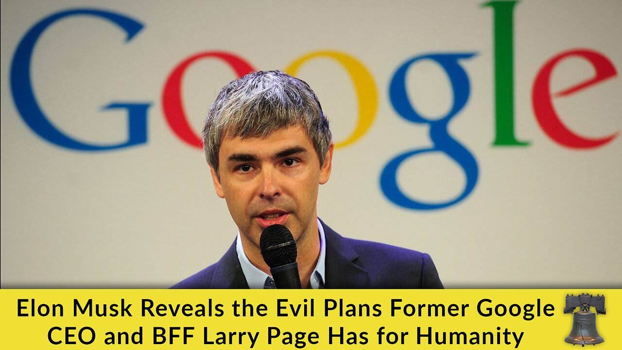 Elon Musk Reveals the Evil Plans Former Google CEO and BFF Larry Page Has for Humanity