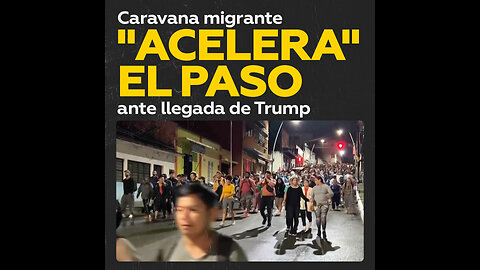 Caravana migrante avanza contrarreloj ante la inminente llegada de Trump