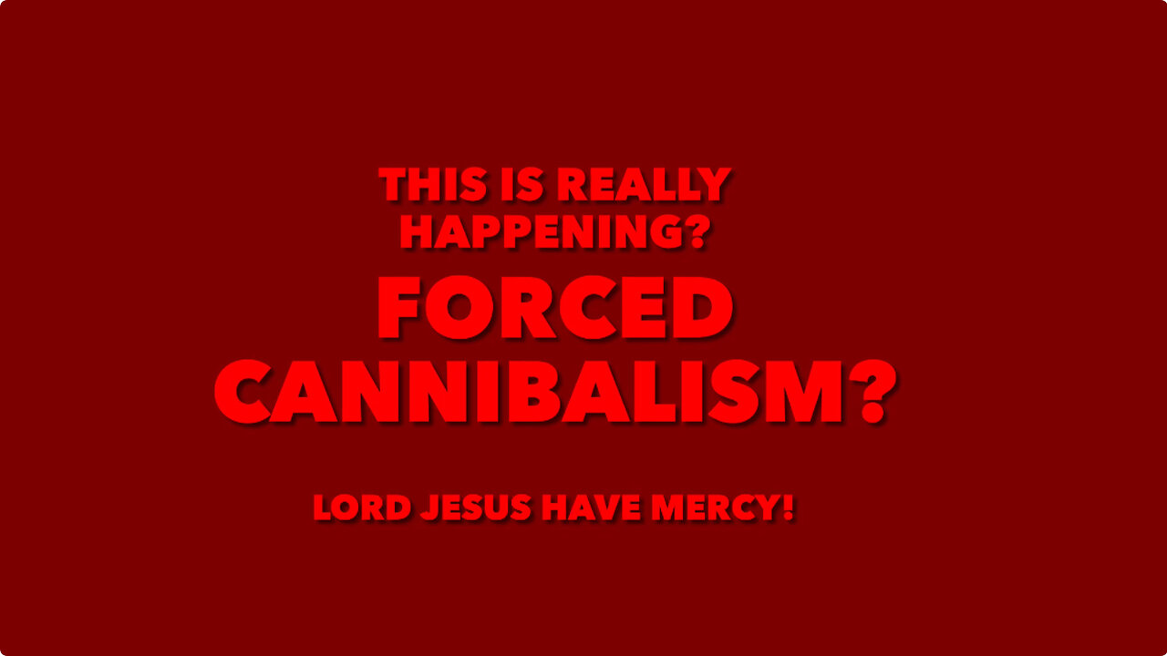 FORCED CANNIBALISM?