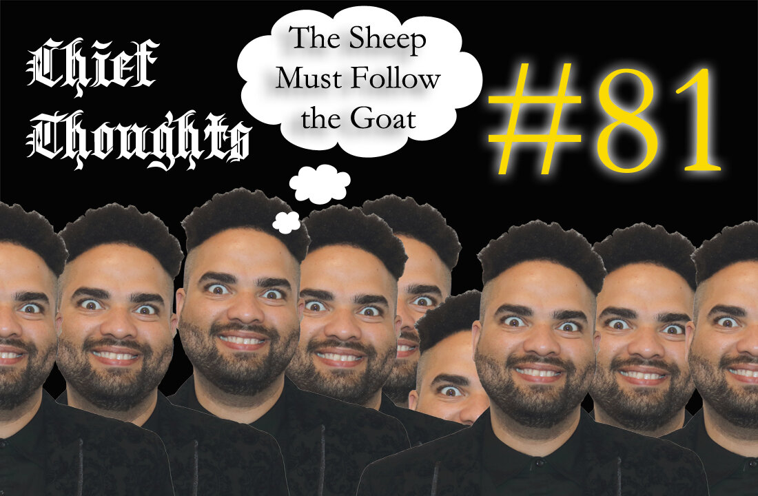 Chief Thoughts #081: The Sheep Must Follow the Goat