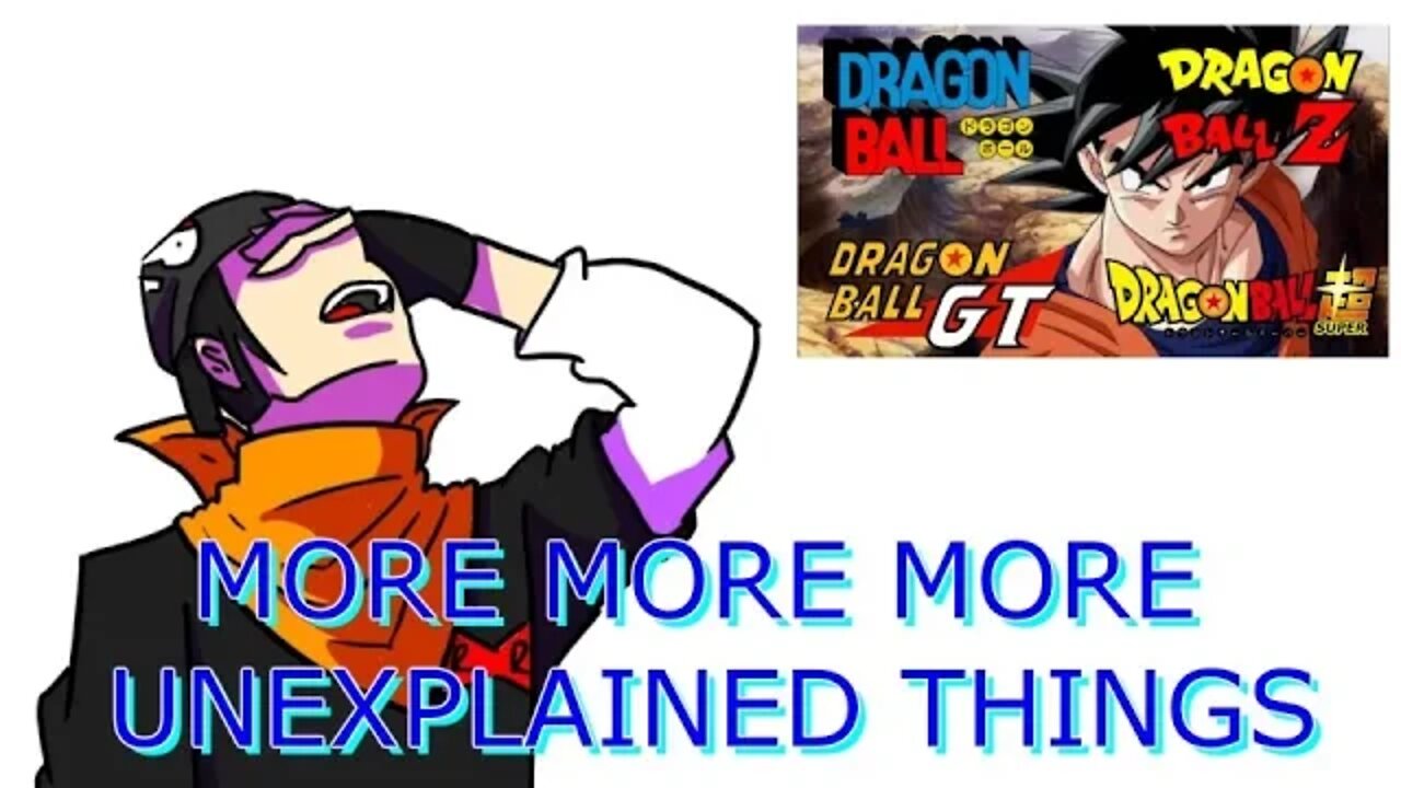 more more more unexplained things in the dragonball franchise