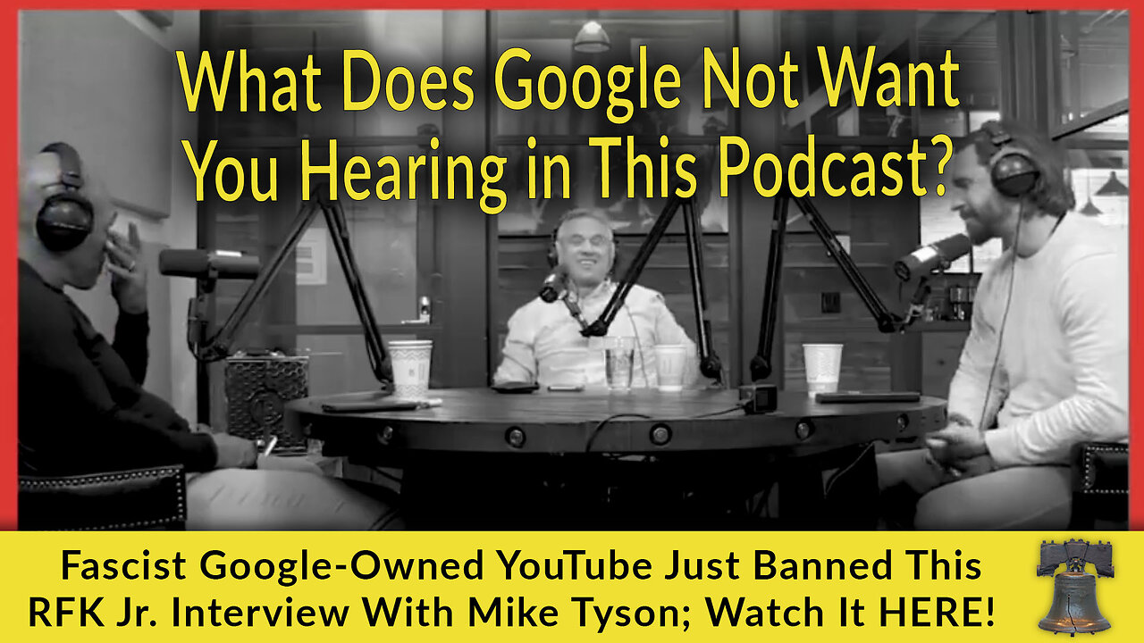 Fascist Google-Owned YouTube Just Banned This RFK Jr. Interview With Mike Tyson; Watch It HERE!