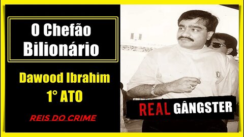 DAWOOD IBRAHIM - O IMPÉRIO BILIONÁRIO DO CHEFÃO INDIANO