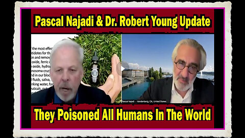 Pascal Najadi Dr. Robert Young URGENT They Poisoned All Humans In The World