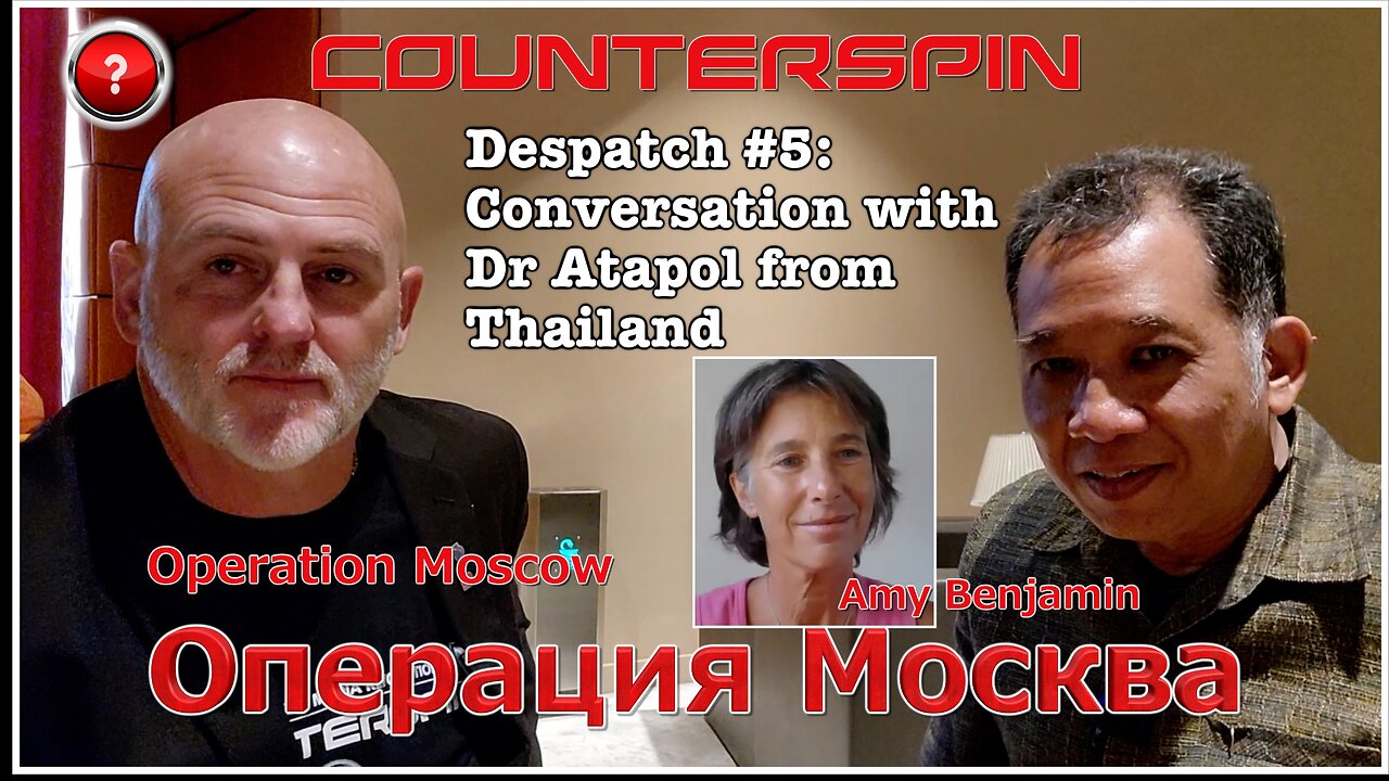 Operation Moscow #5 - Conversation with Dr Atapol from Thailand