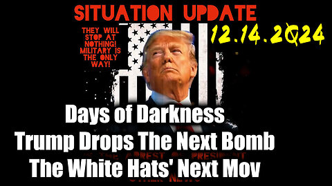 Situation Update Dec.14.24 ~ Trump Drops The Next Bomb. Days of Darkness. The White Hats' Next Move