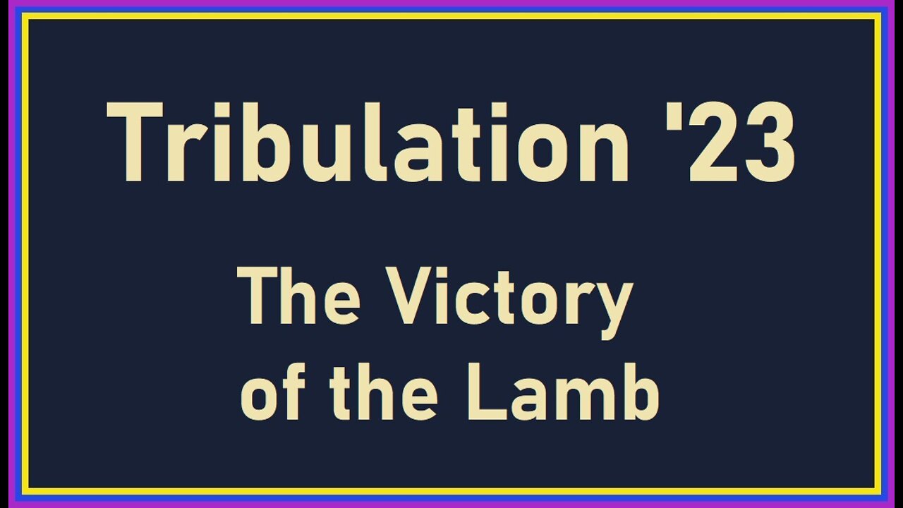 Tribulation 23 - The Victory of the Lamb
