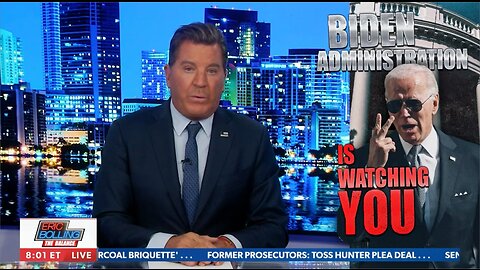 The Biden Administration Is Watching You