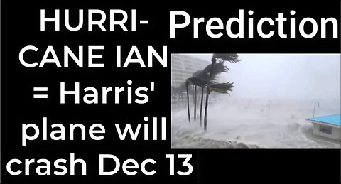 Prediction - HURRICANE IAN = Harris' plane will crash Dec 13