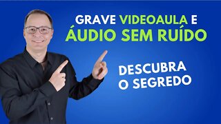 GRAVE SUA VIDEOAULA SEM RUÍDO NO ÁUDIO