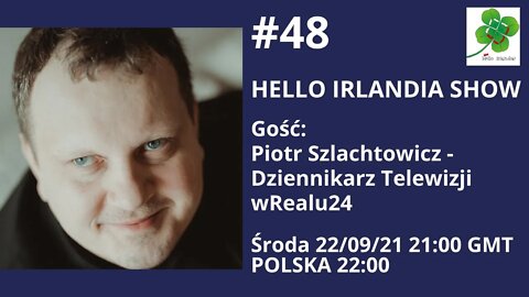 ☘ Hello Irlandia Show #48 z Piotrem Szlachtowiczem - Dziennikarzem Telewizji wRealu24 🎙