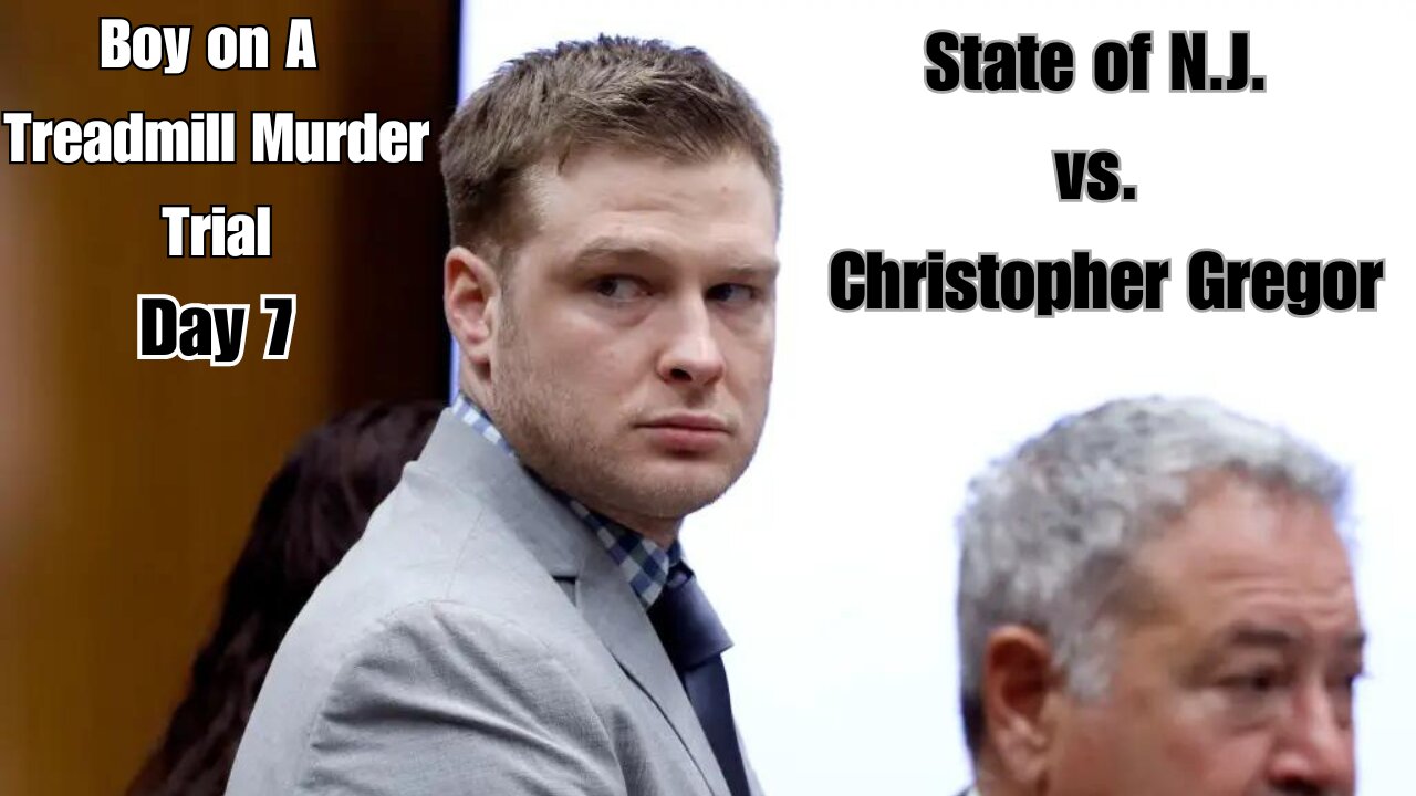 Day 7 - Boy On A Treadmill Homicide Trial - State of N.J. vs. Christopher Gregor