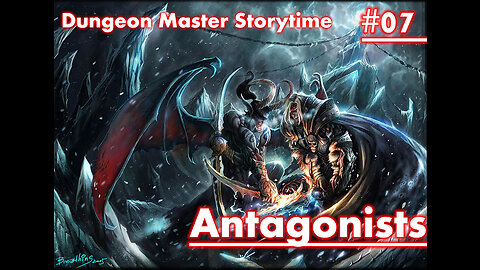 Dungeon Master Storytime - Session 07 - ANTAGONISTS