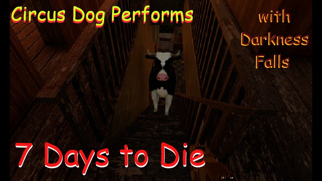 Cows In the House - 7 Days to Die EP2 | Circus Dog Performs Darkness Falls