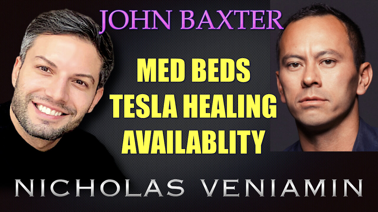 John Baxter Discusses MED BEDS, Tesla Healing Availability with Nicholas Veniamin