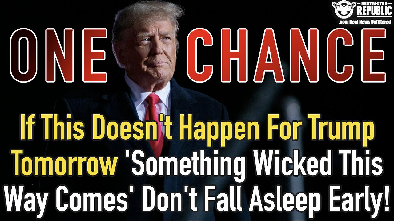 If This Doesn’t Happen For Trump Tomorrow ‘Something Wicked This Way Comes’! Don’t Fall Asleep Early