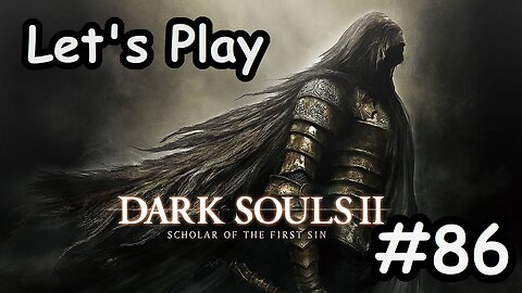 [Blind] Let's Play Dark Souls 2 - Part 86