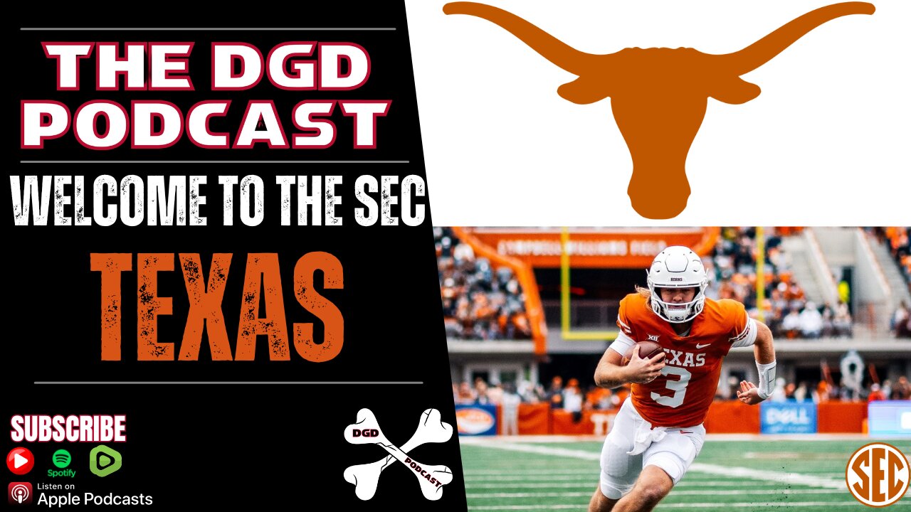 TEXAS LONGHORNS, WELCOME TO THE SEC! | THE DGD PODCAST