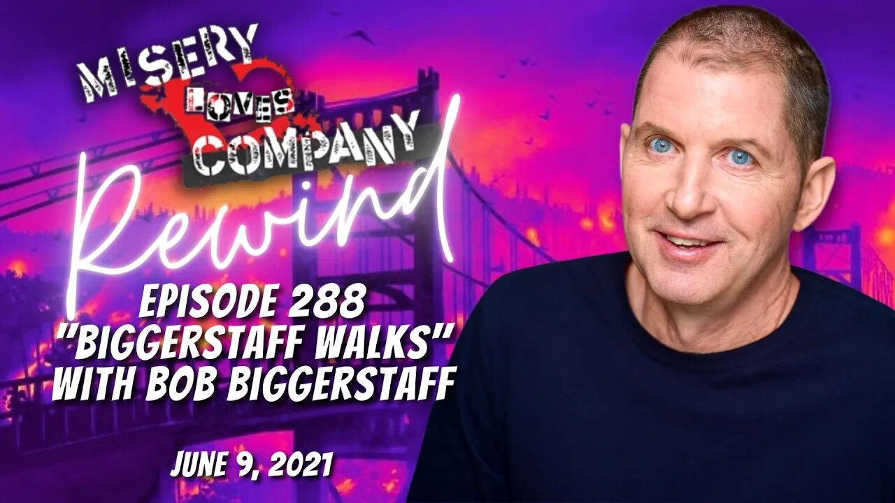 Episode 288 "Biggerstaff Walks" with Bob Biggerstaff • #MiseryLovesCompany with #KevinBrennan