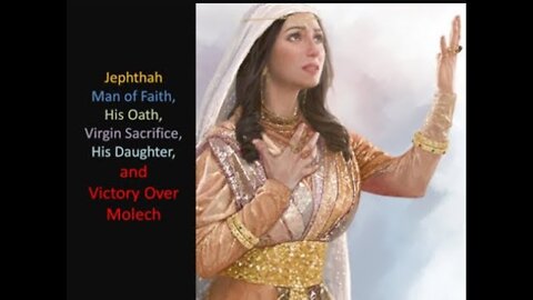 Jephthah Man of Faith, His Oath, Virgin Sacrifice, His Daughter, and Victory Over Molech