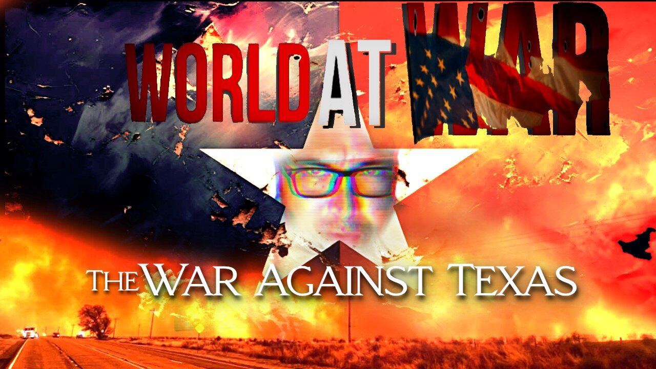 World At WAR with Dean Ryan 'The War Against Texas'