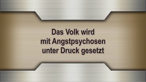 Das Volk wird mit Angstpsychosen unter Druck gesetzt