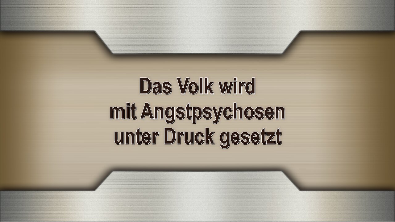 Das Volk wird mit Angstpsychosen unter Druck gesetzt