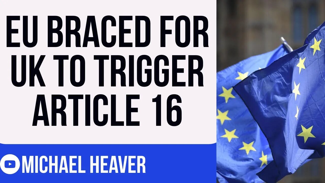 EU Officials Think UK WILL Trigger Article 16 This Month