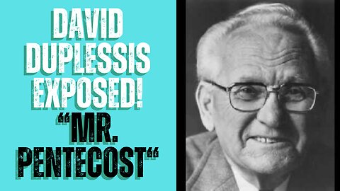 David Du Plessis Exposed! | "Mr. Pentecost"