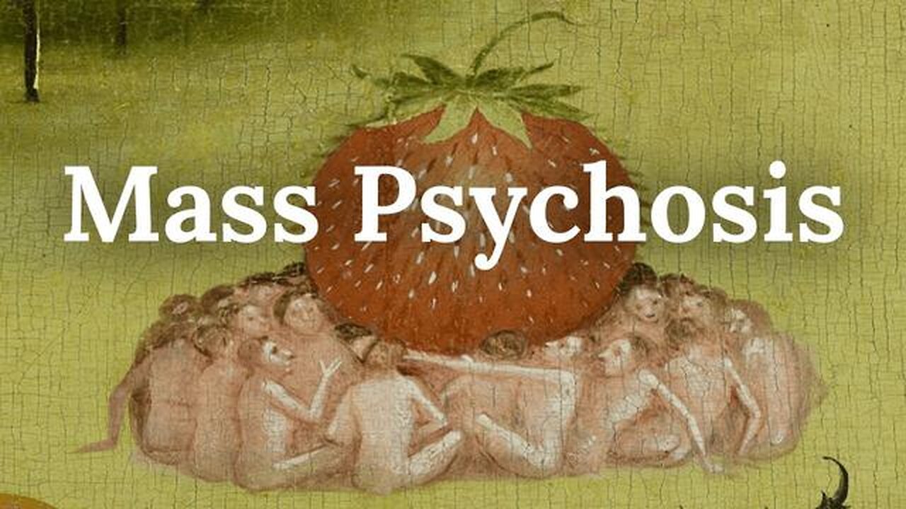 The Manufacturing of a Mass Psychosis - Can Sanity Return to an Insane World?
