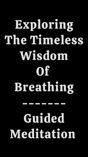 Exploring the Timeless Wisdom of Breathing: A Guided Meditation.