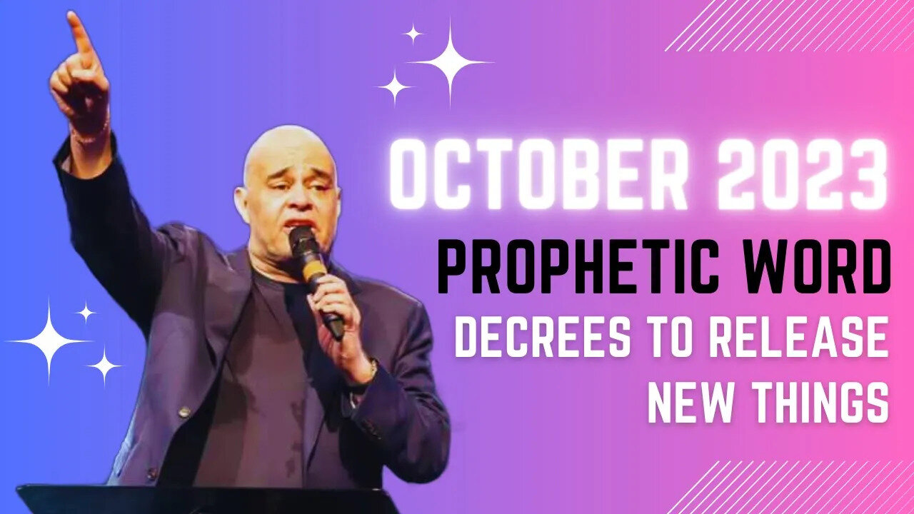 PROPHETIC WORD FOR OCTOBER 2023 - Decrees to Release New Things by Apostle John Eckhardt